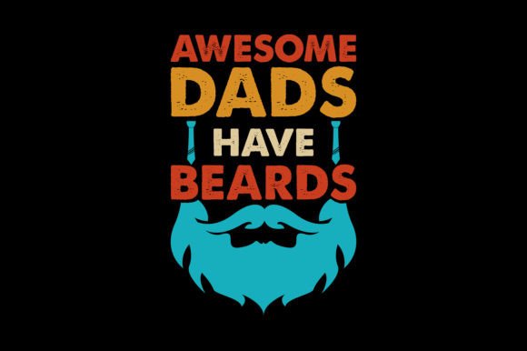Awesome Dads Have Beards Graphics T-Shirt Designs