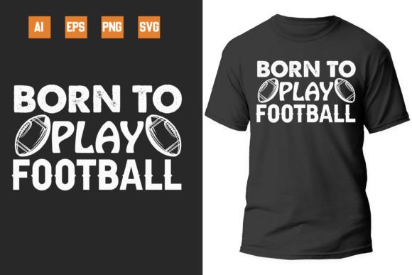Born to Play Football Graphics for T-Shirt Designs