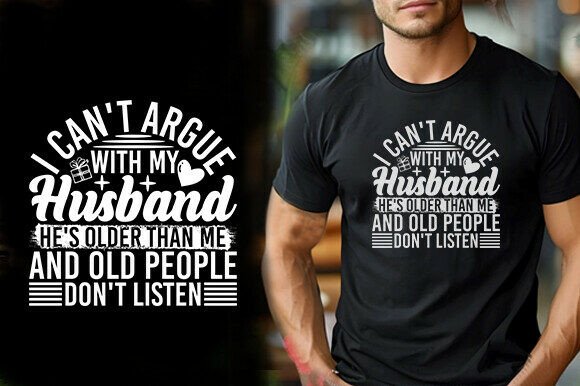 I Can't Argue: Funny T-Shirt Graphics & Designs