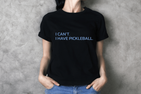 I Can t I Have Pickleball: Graphics for T-Shirt Designs