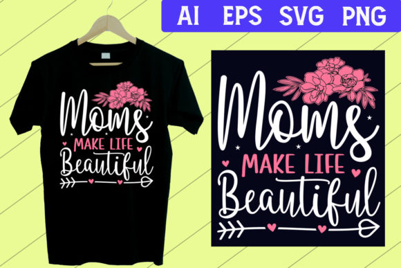 Moms Make Life Beautiful SVG: Graphics & Print Templates