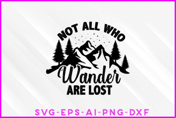 Not All Who Wander Are Lost SVG: Graphics for T-Shirt Designs