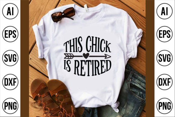 This Chick is Retired: Graphics for T-Shirt Designs